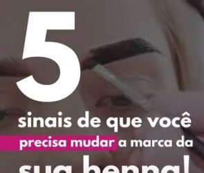 5 Sinais de que você precisa mudar a marca da sua Henna!